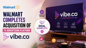 Walmart completes acquisition of TV advertising platform Vibe.co