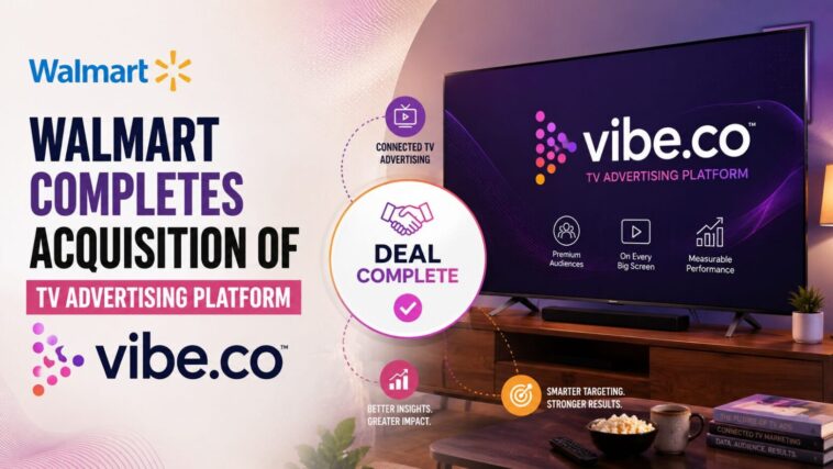 Walmart completes acquisition of TV advertising platform Vibe.co