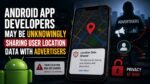 Android app developers may be unknowingly sharing user location data with advertisers