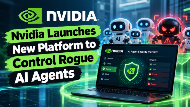 Nvidia Launches New Platform to Control Rogue AI Agents