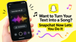 Want to Turn Your Text Into a Song? Snapchat Now Lets You Do It