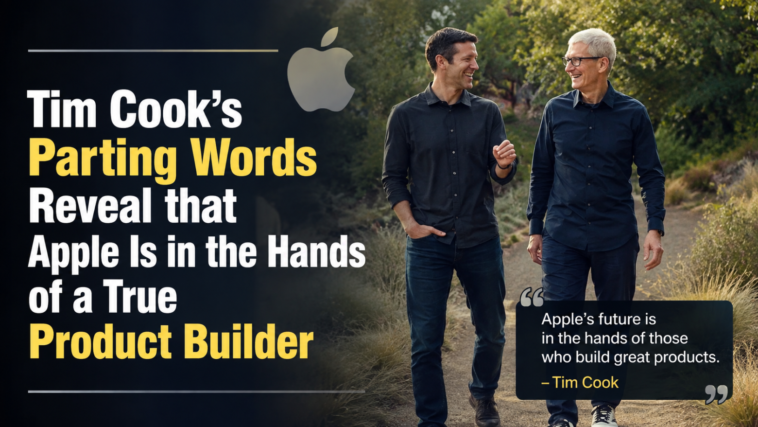 Tim Cook’s Parting Words Reveal that Apple Is in the Hands of a True Product Builder