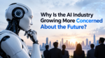 Why Is the AI Industry Growing More Concerned About the Future