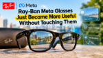 Ray-Ban Meta Glasses Just Became More Useful Without Touching Them