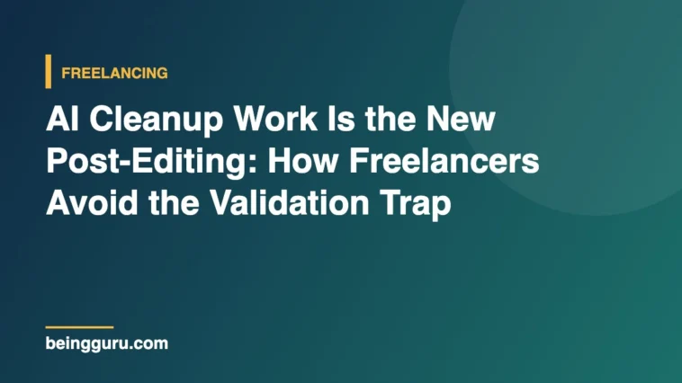 AI Cleanup Work Is the New Post-Editing: How Freelancers Avoid the Validation Trap
