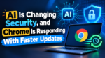AI Is Changing Security, and Chrome Is Responding With Faster Updates