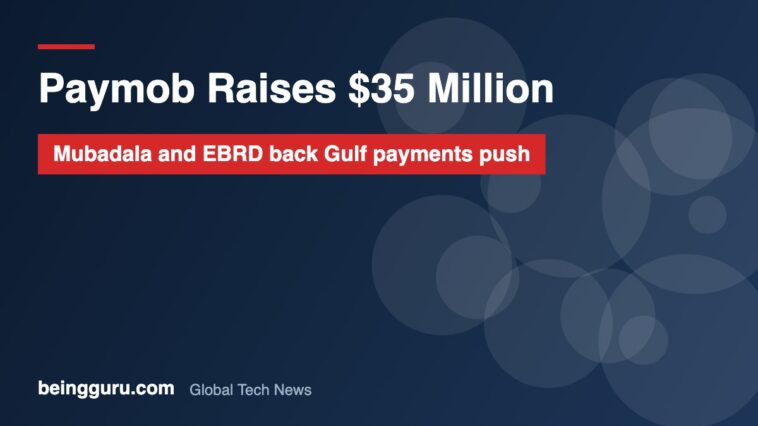 Paymob Raises $35 Million From Mubadala and EBRD as Gulf Revenue Grows Sevenfold