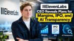 ElevenLabs CEO Reveals Plans for Margins, IPO, and AI Transparency