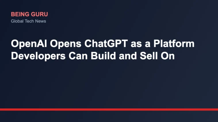 OpenAI Opens ChatGPT as a Platform Developers Can Build and Sell On