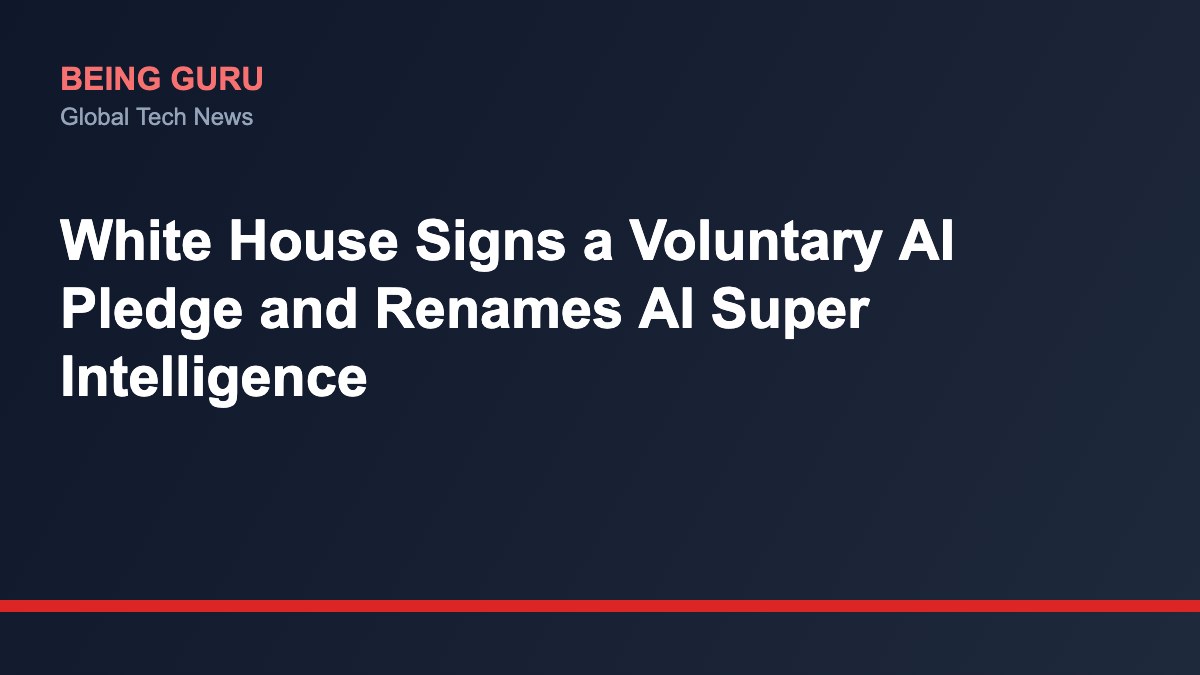 White House Signs a Voluntary AI Pledge and Renames AI Super Intelligence