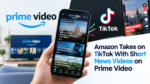 Amazon Takes on TikTok With Short News Videos on Prime Video