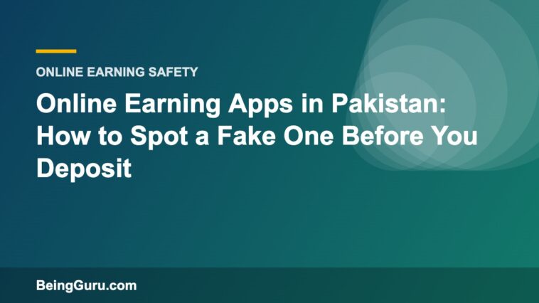 Online Earning Apps in Pakistan: How to Spot a Fake One Before You Deposit