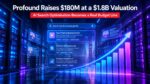 Profound Raises $180M at a $1.8B Valuation as AI Search Optimisation Becomes a Real Budget Line