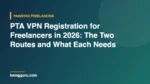PTA VPN Registration for Freelancers in 2026: The Two Routes and What Each Needs