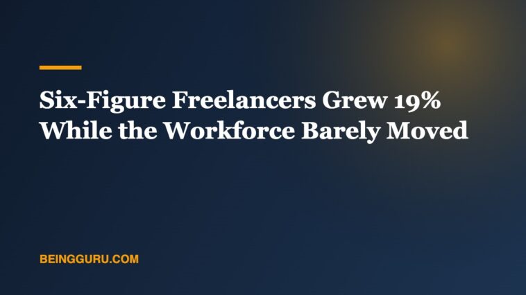 Six-Figure Freelancers Grew 19% While the Workforce Barely Moved