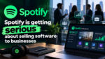 Spotify is getting serious about selling software to businesses