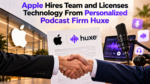 Apple Hires Team and Licenses Technology From Personalized Podcast Firm Huxe