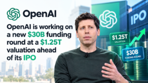 OpenAI targets $30B raise at $1.25T valuation ahead of IPO