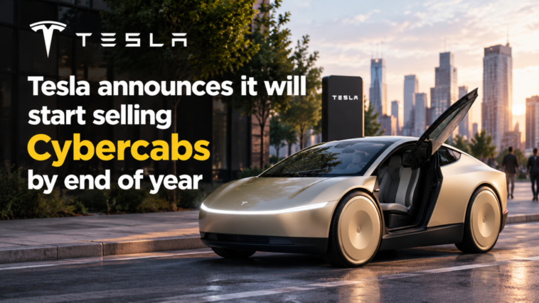 Tesla announces it will start selling Cybercabs by end of year