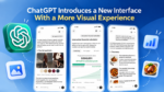 ChatGPT Introduces a New Interface With a More Visual Experience
