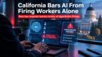 California Bars AI From Firing Workers Alone