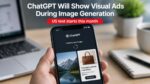 ChatGPT Will Show Visual Ads During Image Generation, Starting With a US Test