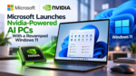 Microsoft Launches Nvidia-Powered AI PCs With a Revamped Windows 11
