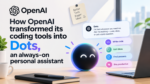 Meet Dots: OpenAI’s new always-on personal assistant