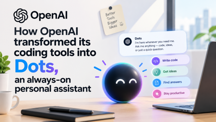 Meet Dots: OpenAI’s new always-on personal assistant