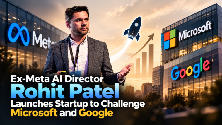 Rohit Patel Leaves Meta AI to Take On Microsoft & Google
